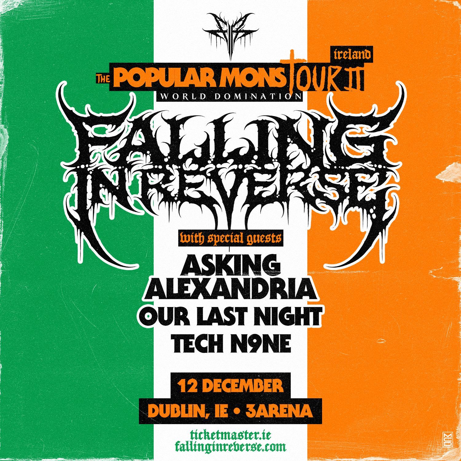 Falling In Reverse Plus Special Guests Asking Alexandria Our Last Night Tech N9ne The Popular Monstour II:World Domination 3Arena Dublin Date Confirmed Falling In Reverse
Plus Special Guests
Asking Alexandria
Our Last Night
Tech N9ne
The Popular Monstour II:World Domination
3Arena Dublin Date Confirmed