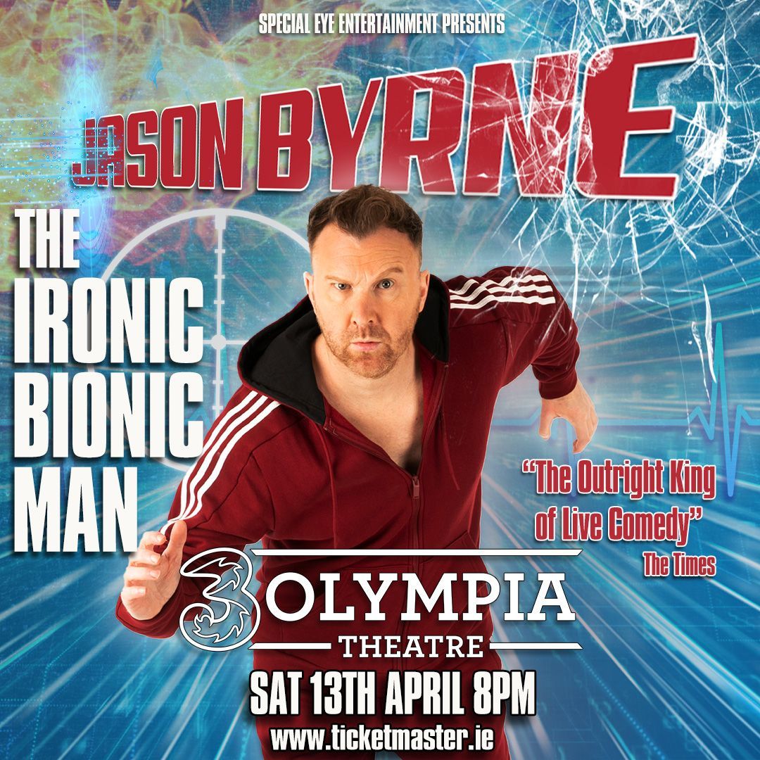 JASON BYRNE THE IRONIC BIONIC MAN 3OLYMPIA THEATRE JASON BYRNE THE IRONIC BIONIC MAN 3OLYMPIA THEATRE