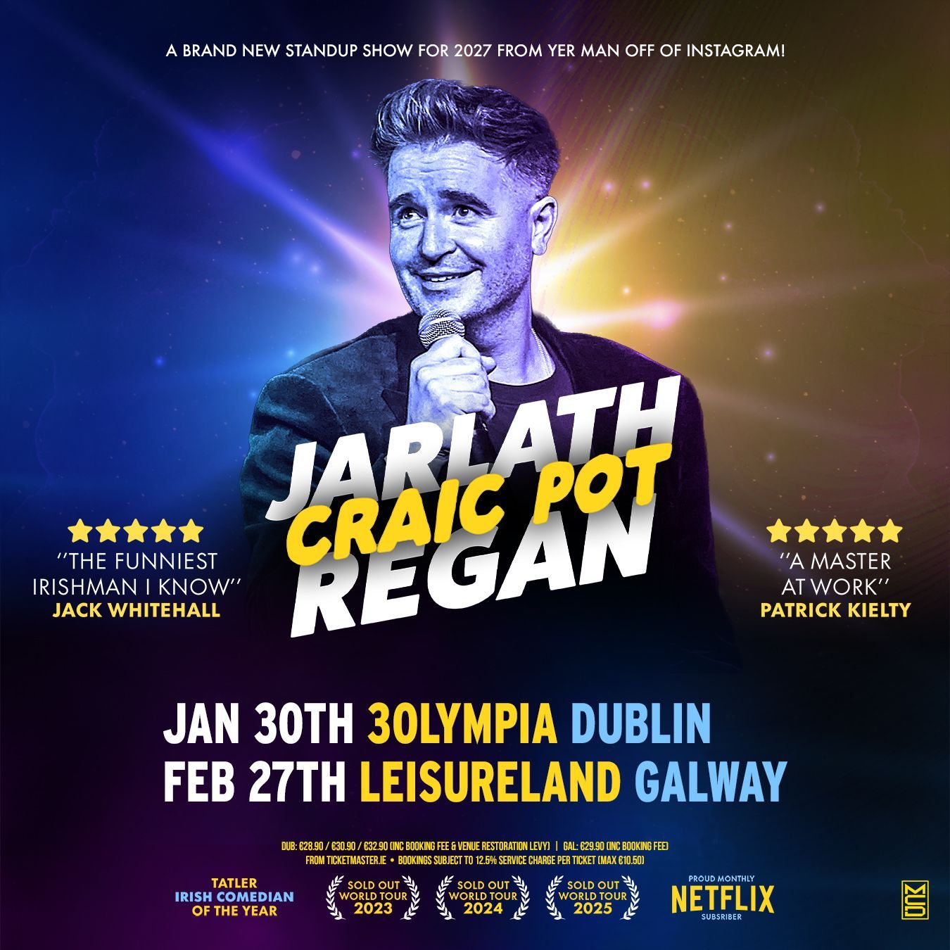 JARLATH REGAN – CRAIC POT A BRAND NEW STANDUP SHOW FROM “YER MAN” OFF INSTAGRAM COMING YOUR WAY IN 2027 JARLATH REGAN – CRAIC POT
A BRAND NEW STANDUP SHOW FROM “YER MAN” OFF INSTAGRAM
COMING YOUR WAY IN 2027