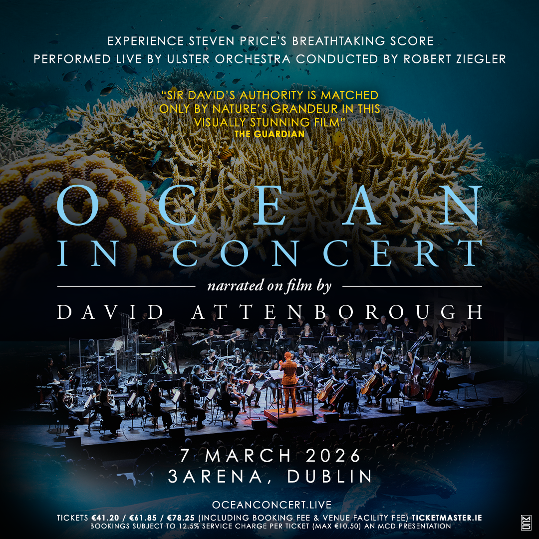 Sir David Attenborough’s greatest message brought to life in his centenary year
OCEAN in CONCERT
Live performance of Steven Price's soundtrack to the screening of
’Ocean with David Attenborough’
Narrated on film by Sir David Attenborough
3Arena Dublin - Saturday 7th March 2026
