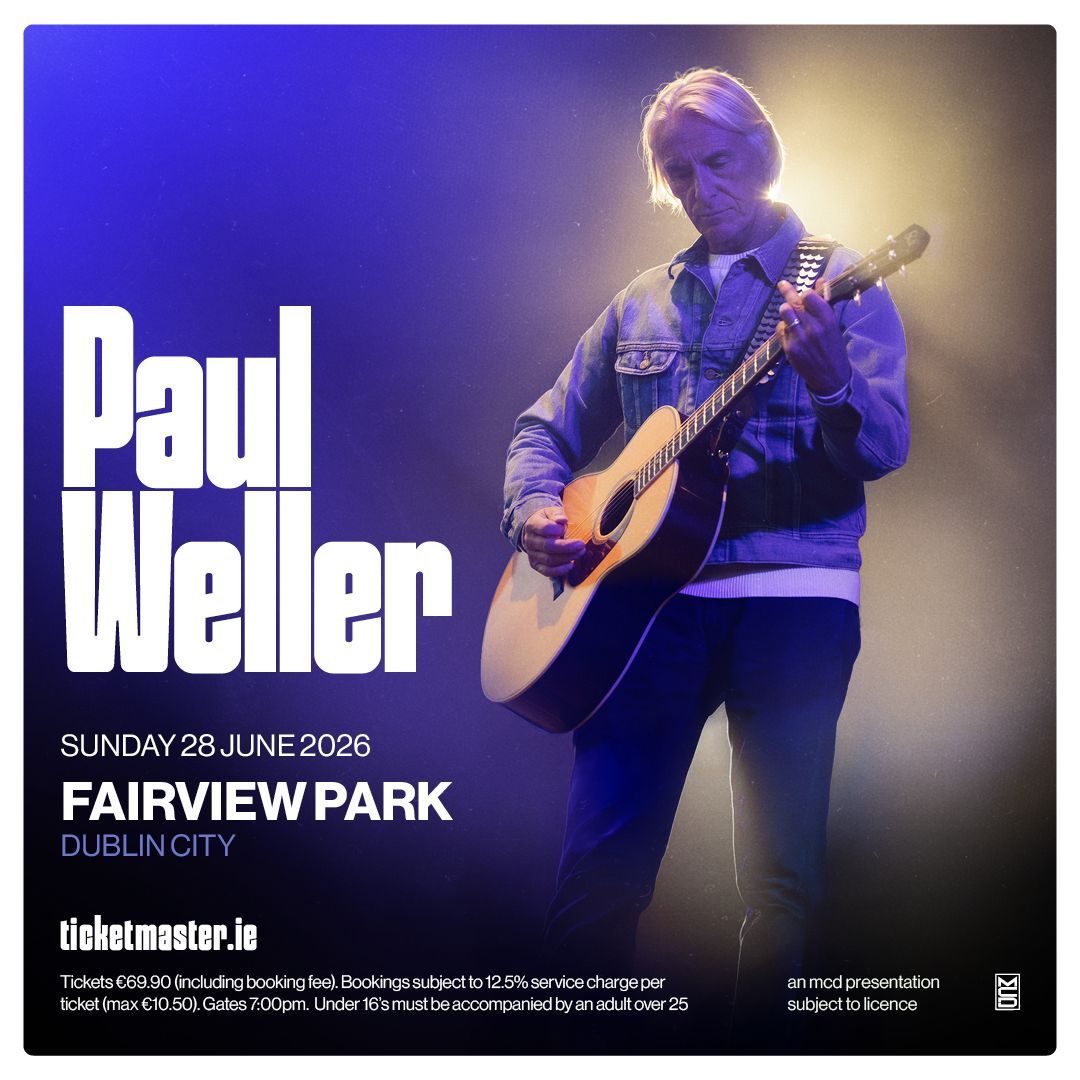 Paul Weller Live At Fairview Park Dublin Sunday 28th June 2026 Tickets On Sale This Friday Paul Weller
Live At Fairview Park Dublin
Sunday 28th June 2026
Tickets On Sale This Friday