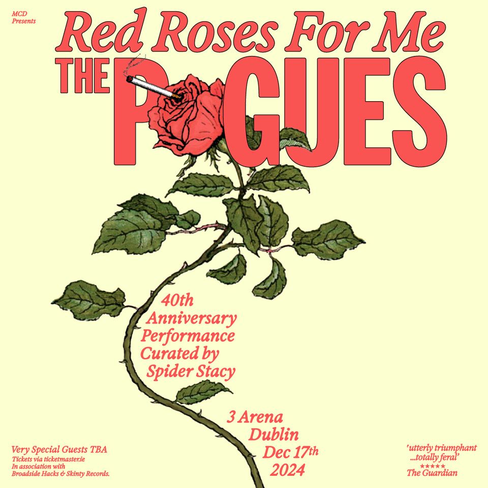 THE POGUES Plus Very Special Guests 40th Anniversary Performance of Red Roses For Me 3Arena Dublin THE POGUES
Plus Very Special Guests
40th Anniversary Performance of Red Roses For Me
3Arena Dublin