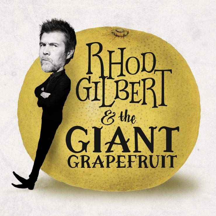 RHOD GILBERT & THE GIANT GRAPEFRUIT Cork Opera House Friday 17th October 2025 & Saturday 18th October 2025 RHOD GILBERT
& THE GIANT GRAPEFRUIT
Cork Opera House
Friday 17th October 2025 & Saturday 18th October 2025