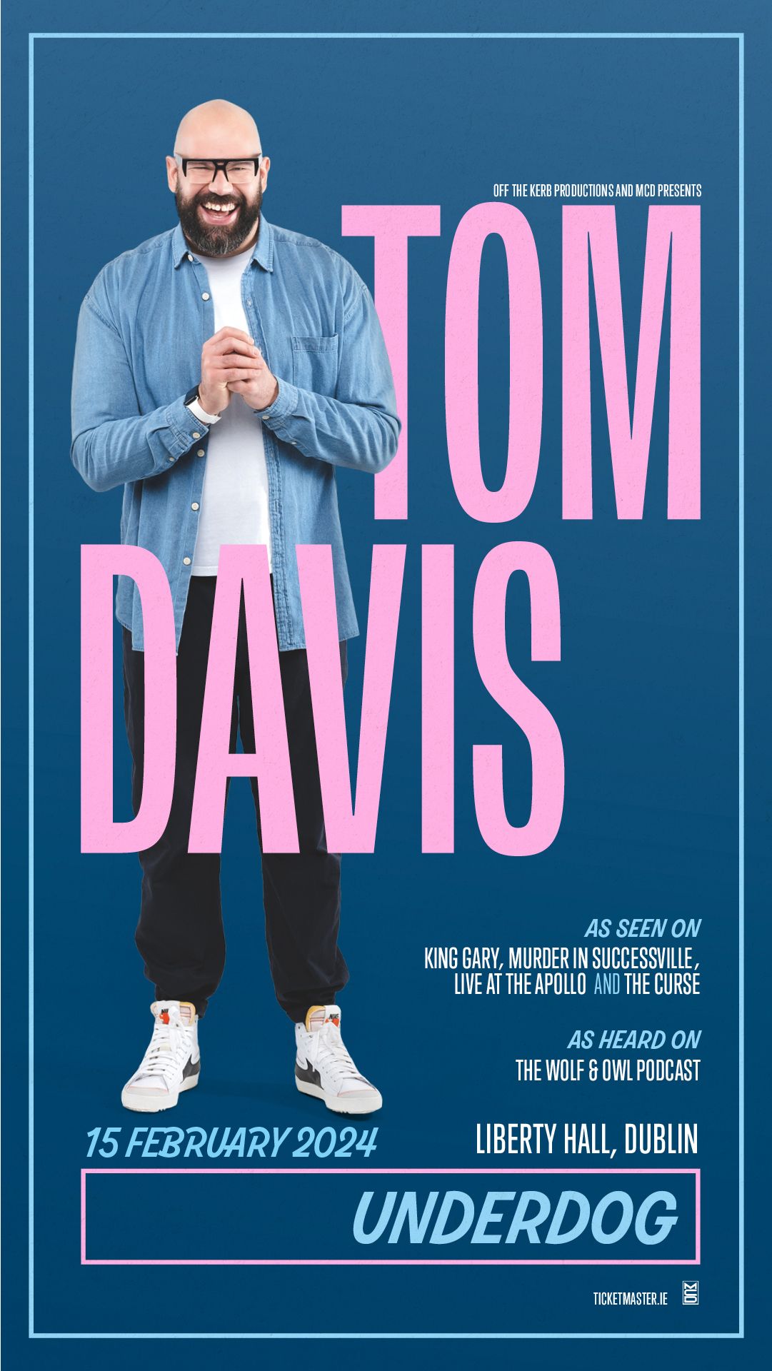 Tom Davis: Underdog 2024 Tour Live At Liberty Hall, Dublin Tom Davis: Underdog
2024 Tour
Live At Liberty Hall, Dublin