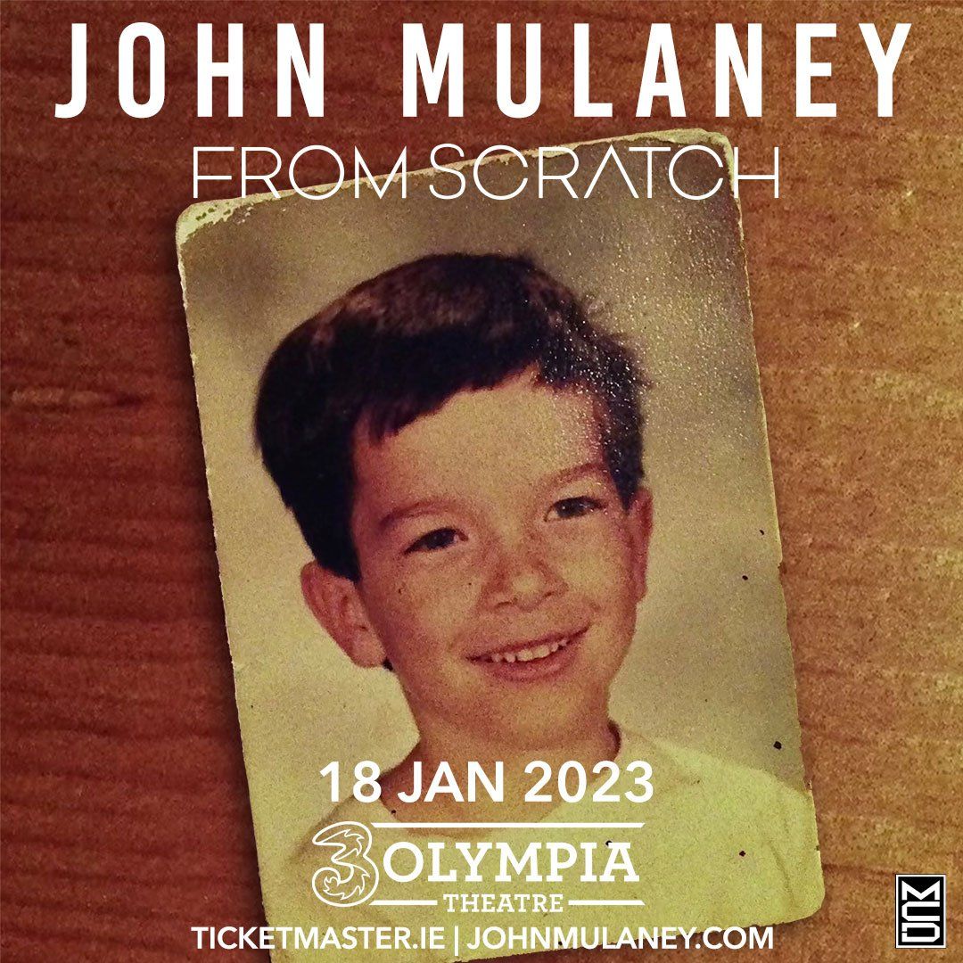 COMEDIAN JOHN MULANEY ANNOUNCES ‘FROM SCRATCH’ TOUR IS COMING TO DUBLIN 3OLYMPIA THEATRE COMEDIAN JOHN MULANEY ANNOUNCES ‘FROM SCRATCH’ TOUR IS COMING TO DUBLIN 3OLYMPIA THEATRE