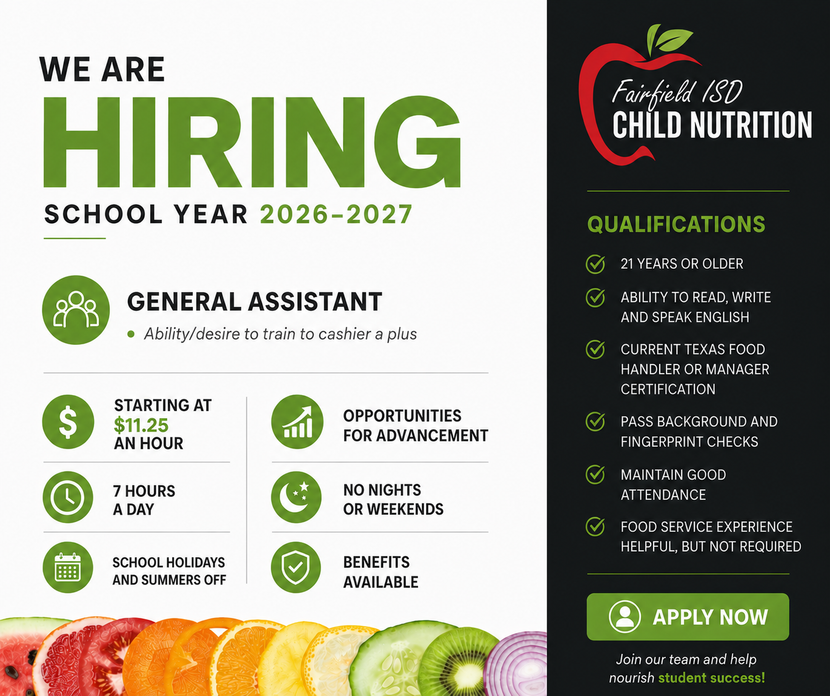 Job hiring flyer for Fairfield ISD Child Nutrition for the 2026–2027 school year. Position: General Assistant starting at $11.25/hour. Features 7 hours a day, school holidays/summers off, no nights or weekends, and benefits. Apply now by clicking the image.