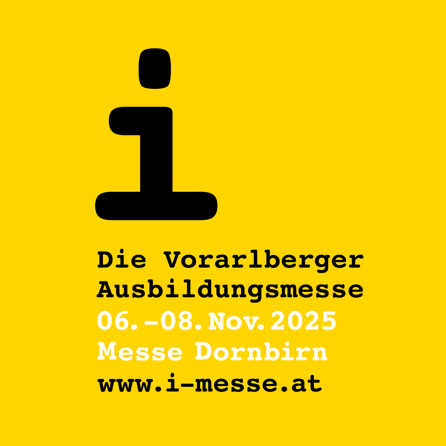 Gelbes Plakat zur Vorarlberger Bildungsmesse in der Messe Dornbirn, 6.-8. November 2025, mit schwarzem „i“-Symbol.