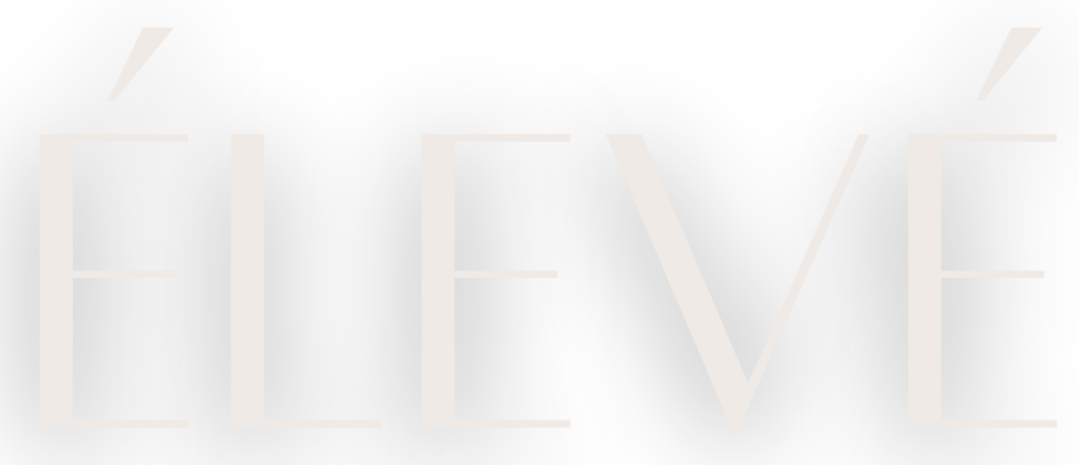 ÉLEVÉ in a light beige font.