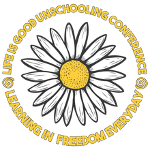 A drawing of a daisy with the words life is good unschooling conference learning in freedom everyday