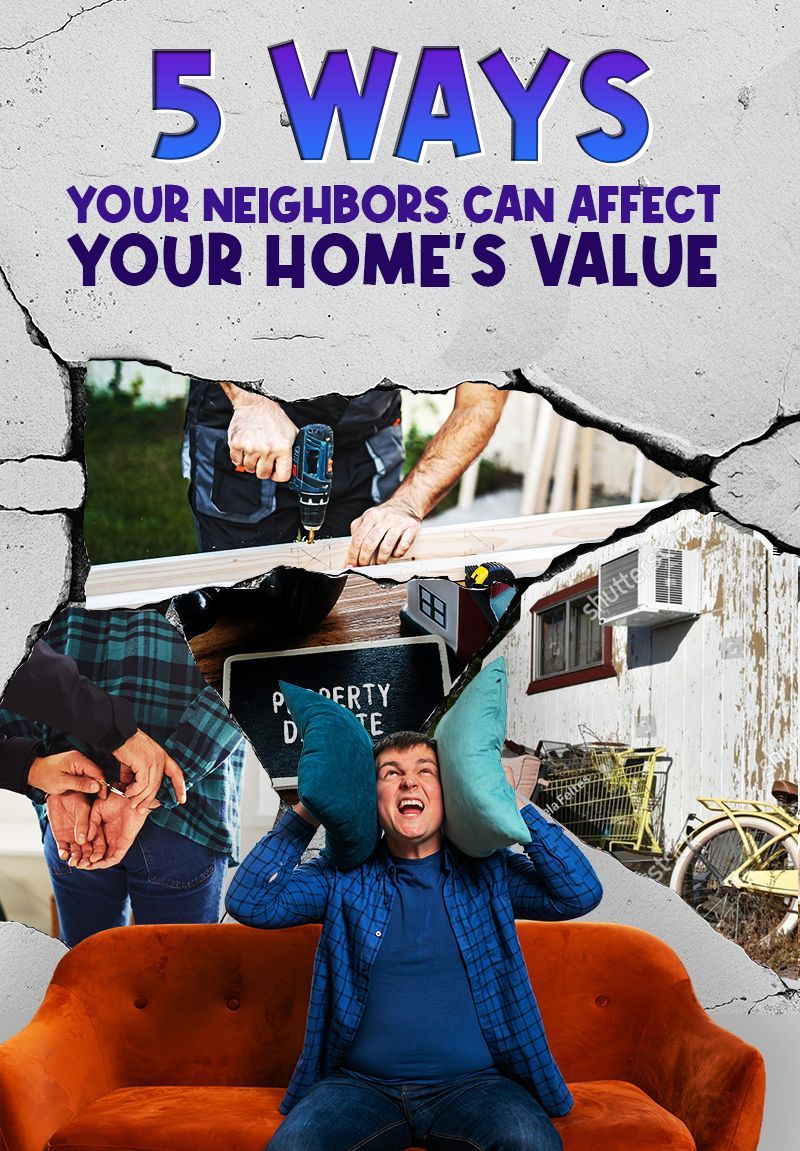 Graphic reading “5 WAYS YOUR NEIGHBORS CAN AFFECT YOUR HOME’S VALUE” over people in a shattered wall scene