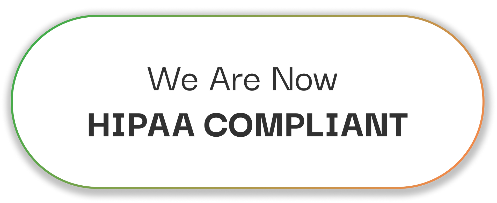 White badge with gold outline reading “We Are Now HIPAA COMPLIANT”