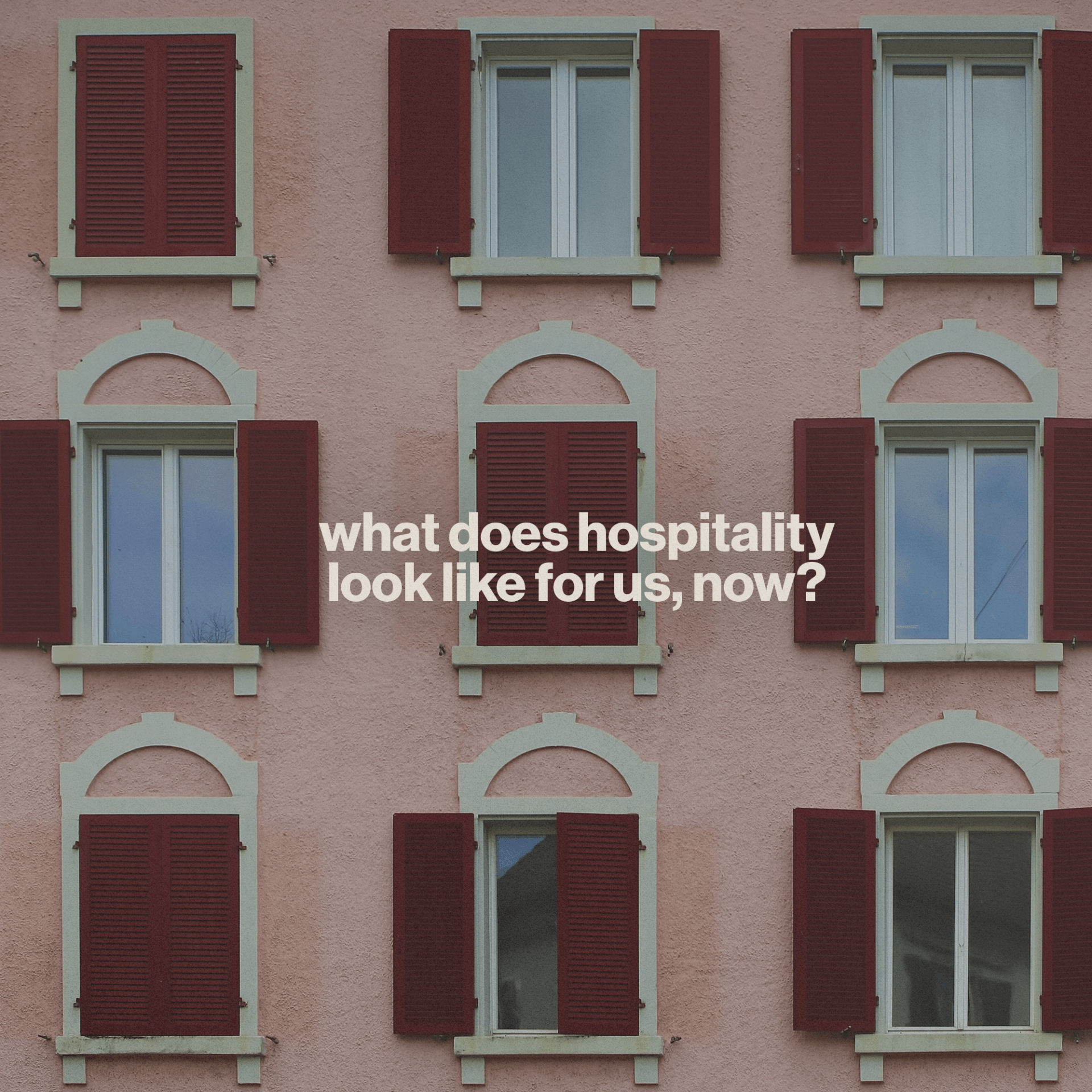 A building with red shutters and the words what does hospitality look like for us now