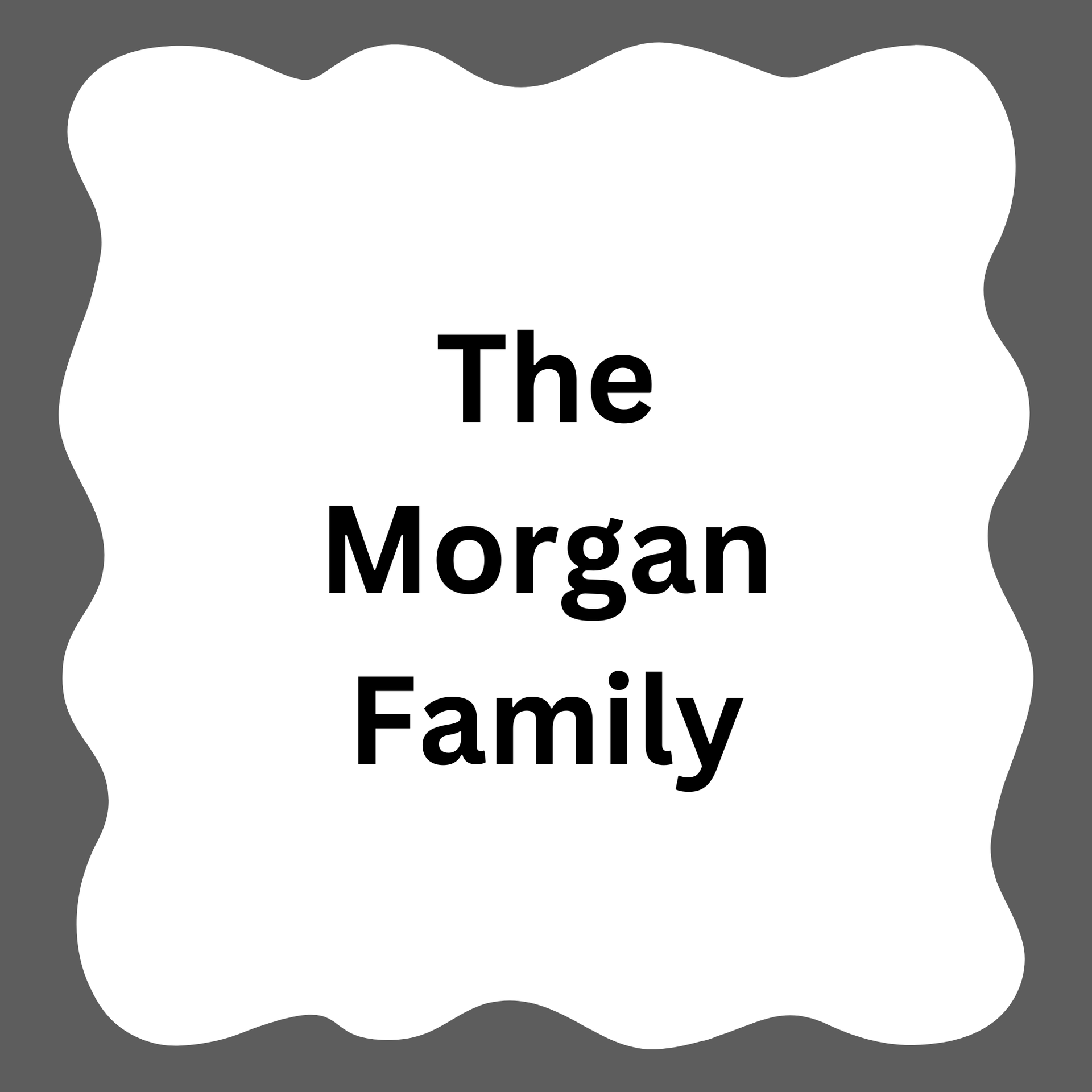 White sign with wavy red border reading “The Morgan Family” in black text.