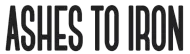 "ASHES TO IRON" in bold, black text.