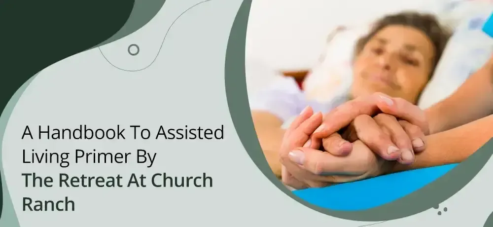 A handbook to assisted living primer by the retreat at church ranch