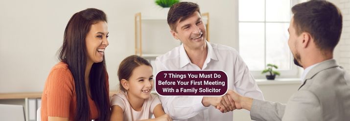 7 Things You Must Do Before Your First Meeting With a Family Solicitor-fosterslegal.co.uk