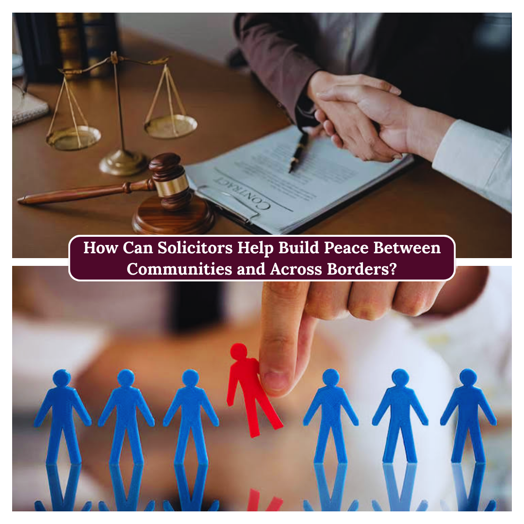 How Can Solicitors Help Build Peace Between Communities and Across Borders-fosterslegal.co.uk
