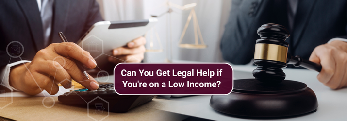 Can You Get Legal Help if You're on a Low Income-fosterslegal.co.uk