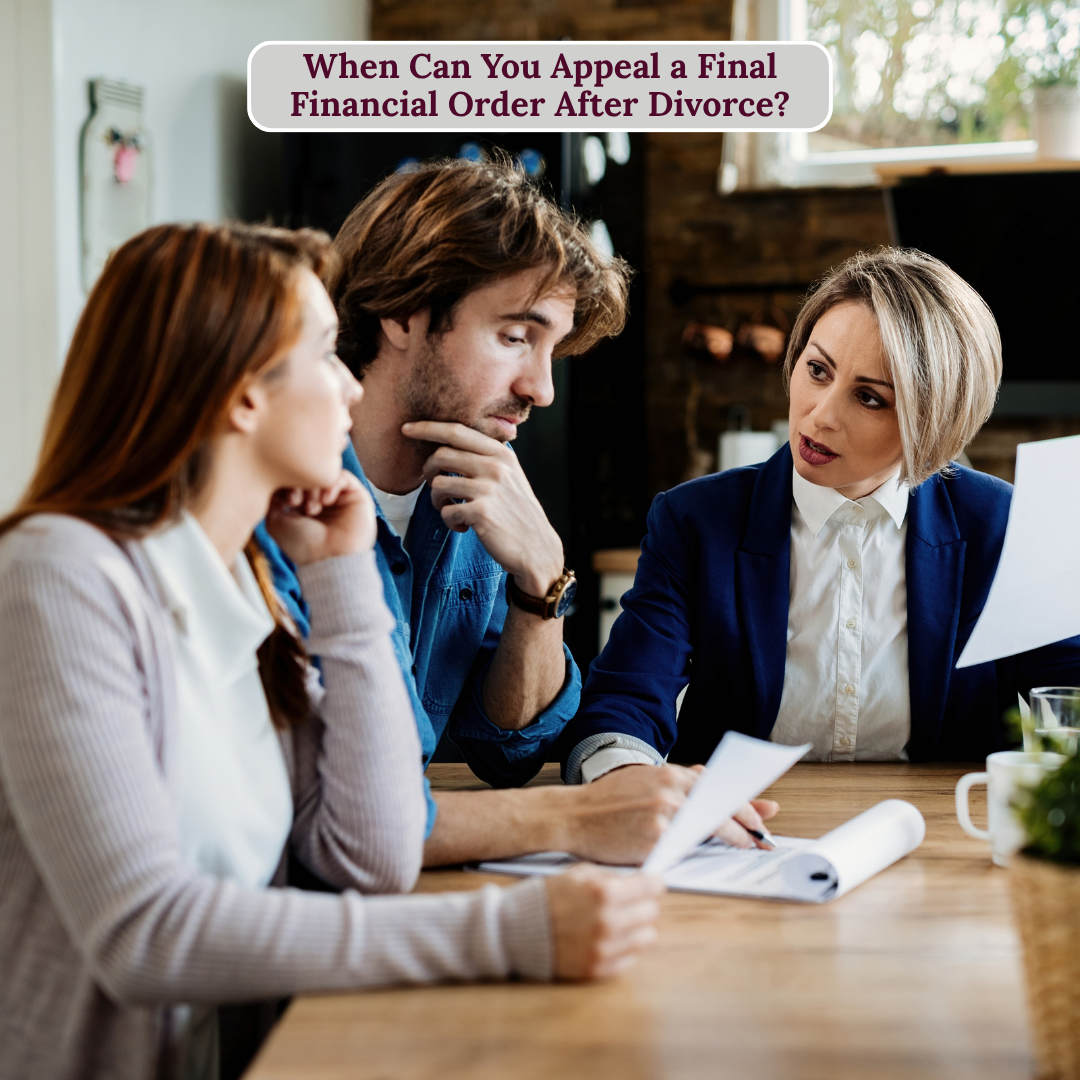 When Can You Appeal a Final Financial Order After Divorce-fosterslegal.co.uk