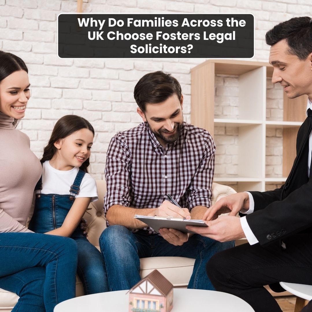 Why Do Families Across the UK Choose Fosters Legal Solicitors-fosterslegal.co.uk