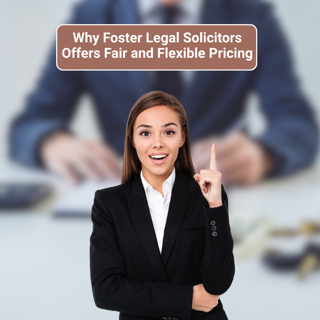 Why Foster Legal Solicitors Offers Fair and Flexible Pricing-fosterslegal.co.uk