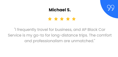 Testimonial from Michael S., with 5-star rating, about AP Black Car Service: