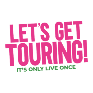 Pink text reading “LET’S GET TOURING!” with green text “IT’S ONLY LIVE ONCE” underneath.