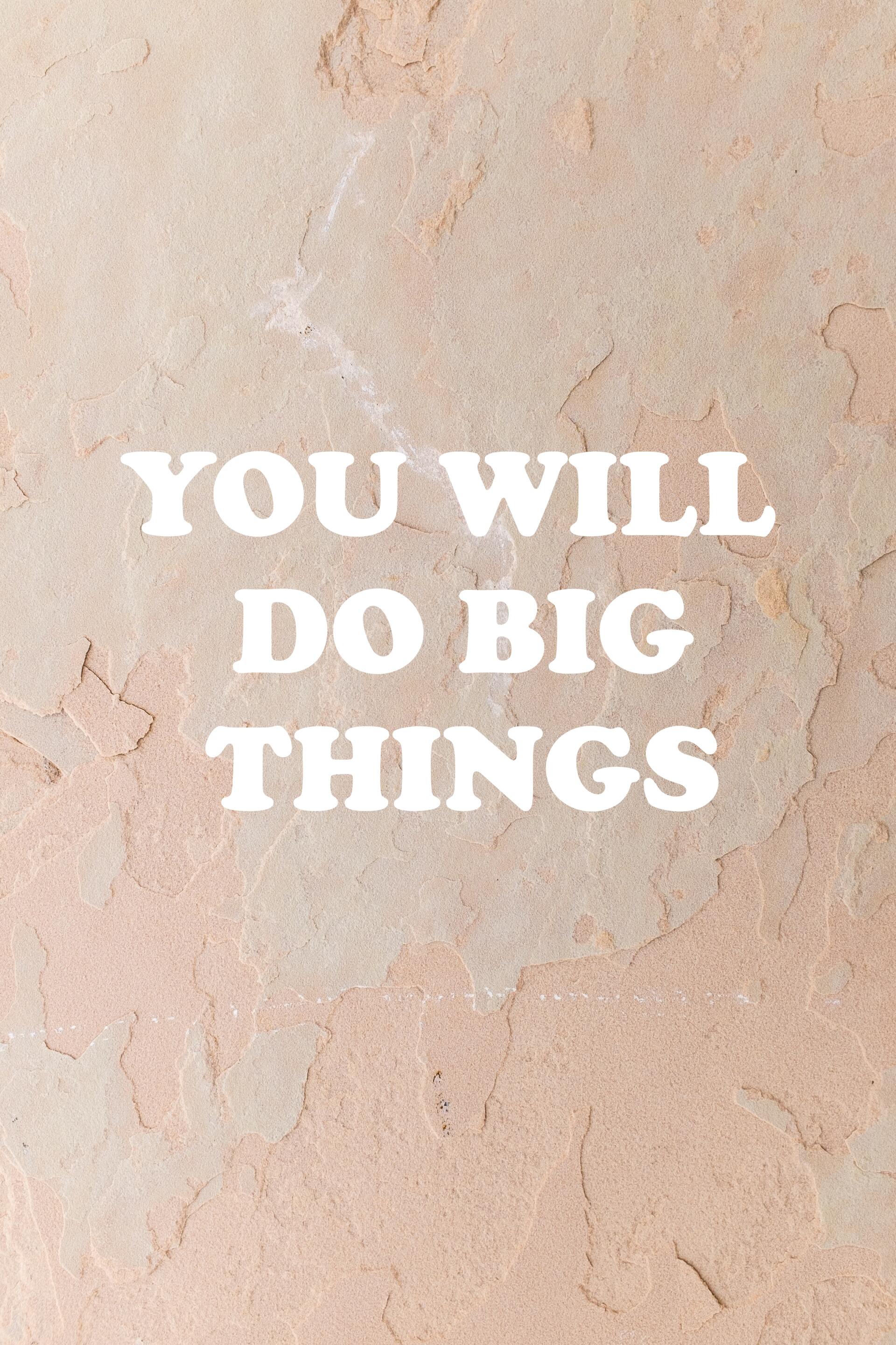White text saying “YOU WILL DO BIG THINGS” on a light beige textured background