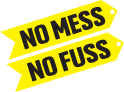 Yellow caution tape reading “NO MESS NO FUSS” in bold black text.