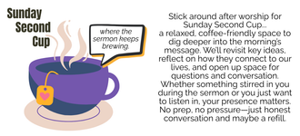An invitation for Sunday Second Cup, a coffee-friendly space after worship. A purple teacup with steam and a tagline.