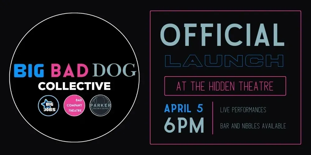 Promotional poster for Big Bad Dog Collective official launch at Hudson Theatre, April 5 at 6 PM