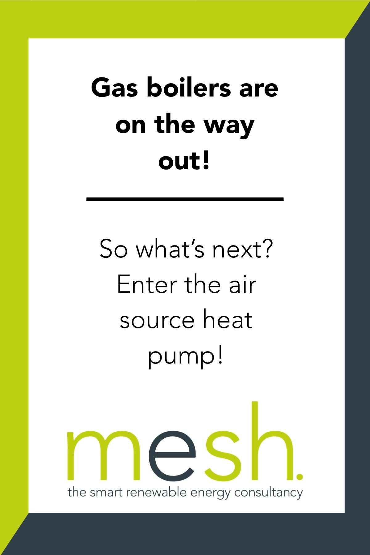 Promotional poster reading “Gas boilers are on the way out! Enter the air source heat pump!” with Mesh logo