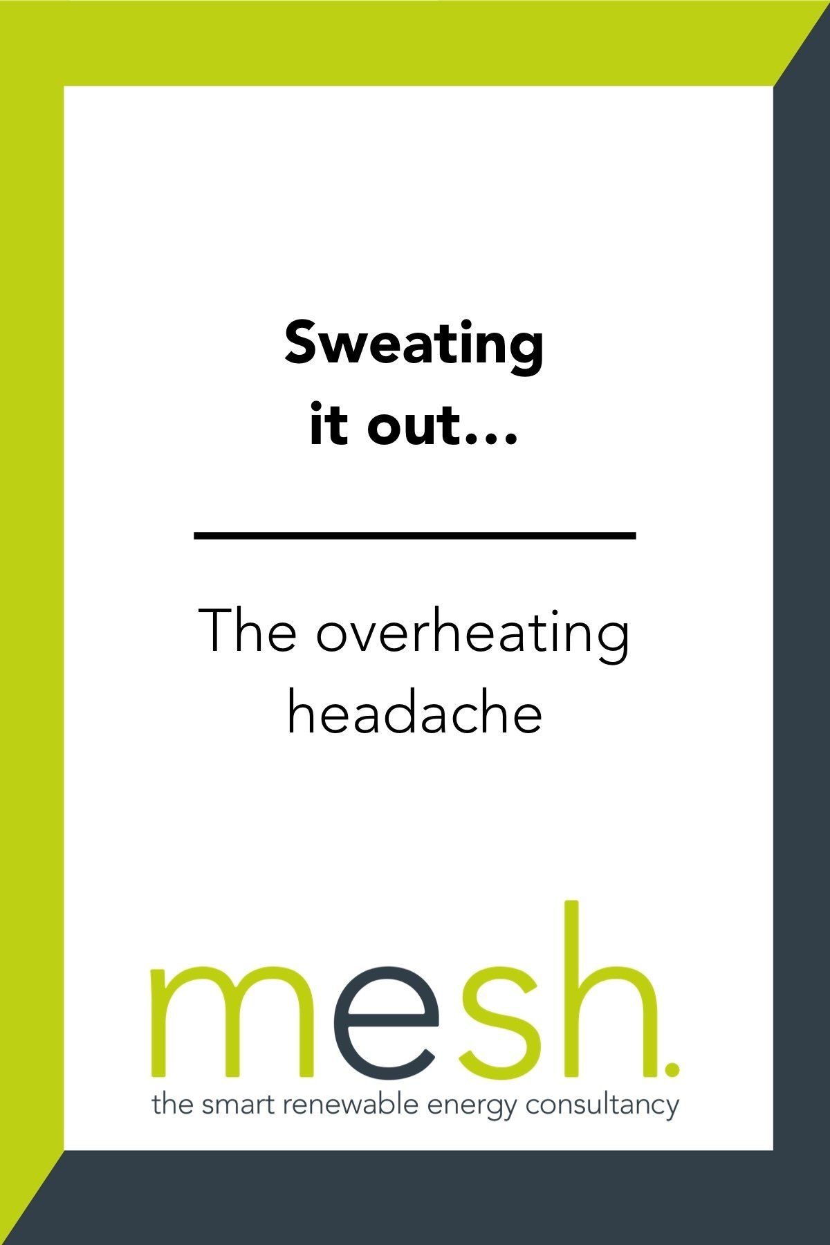 Green-framed poster reading “Sweating it out… The overheating headache” with Mesh logo at bottom