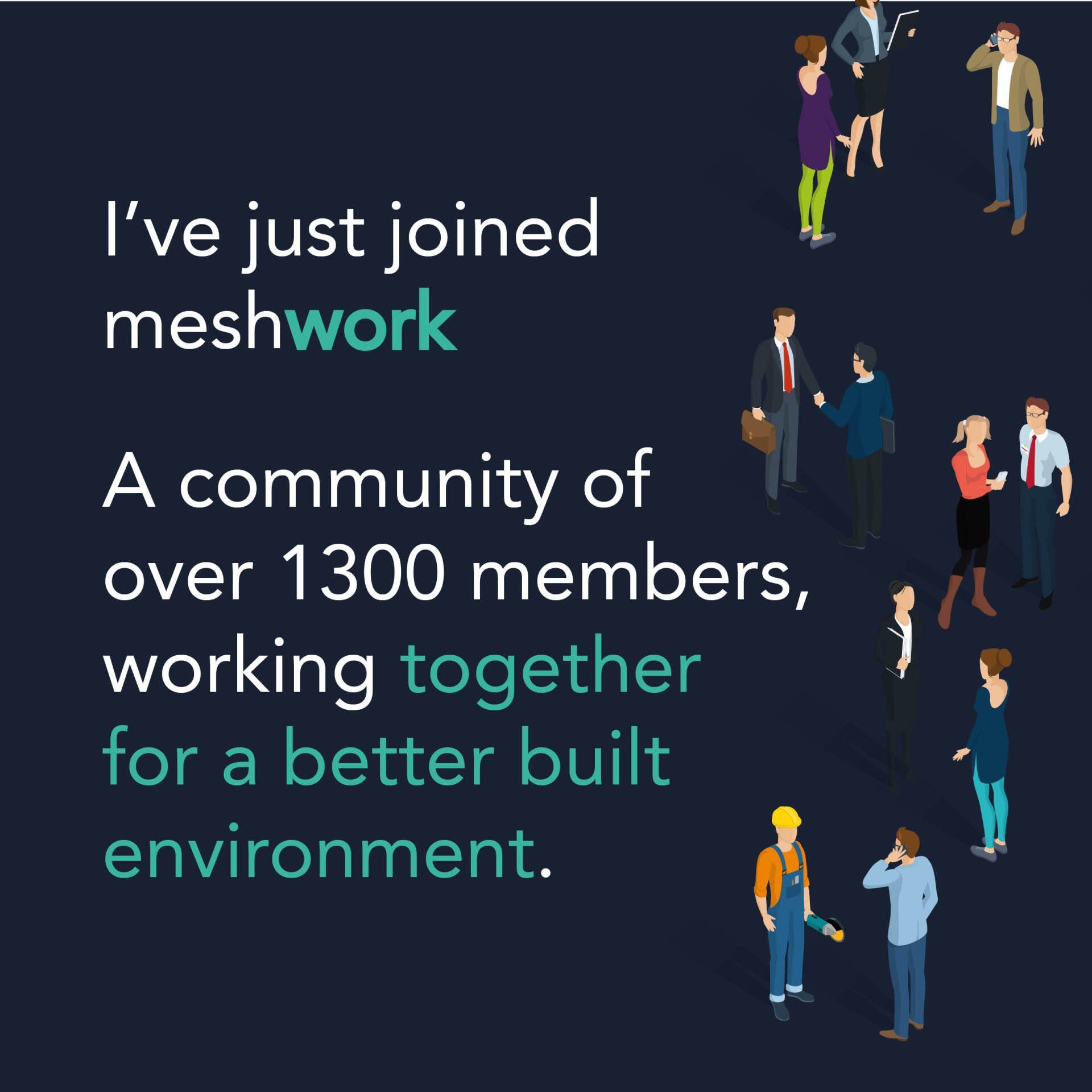 Meshwork promo with text: “A community of over 1300 members, working together for a better built environment.”