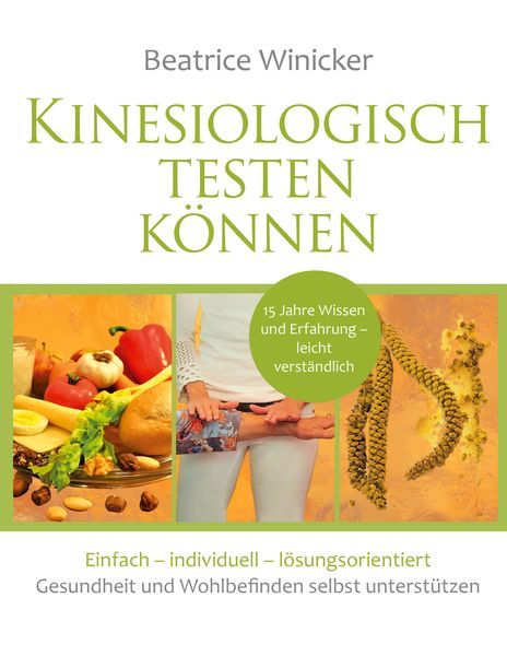 Kinesiologisch testen können Einfach-individuell-lösungsorientiert, 15 Jahre Wissen und Erfahrung-leicht verständlich , Gesundheit selbst unterstützen, Kinesiologie für Anfänger, Kinesiologie für Laien