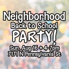 Neighborhood Back to School Party Aug 16 at 7171 N Penn St from 4-7