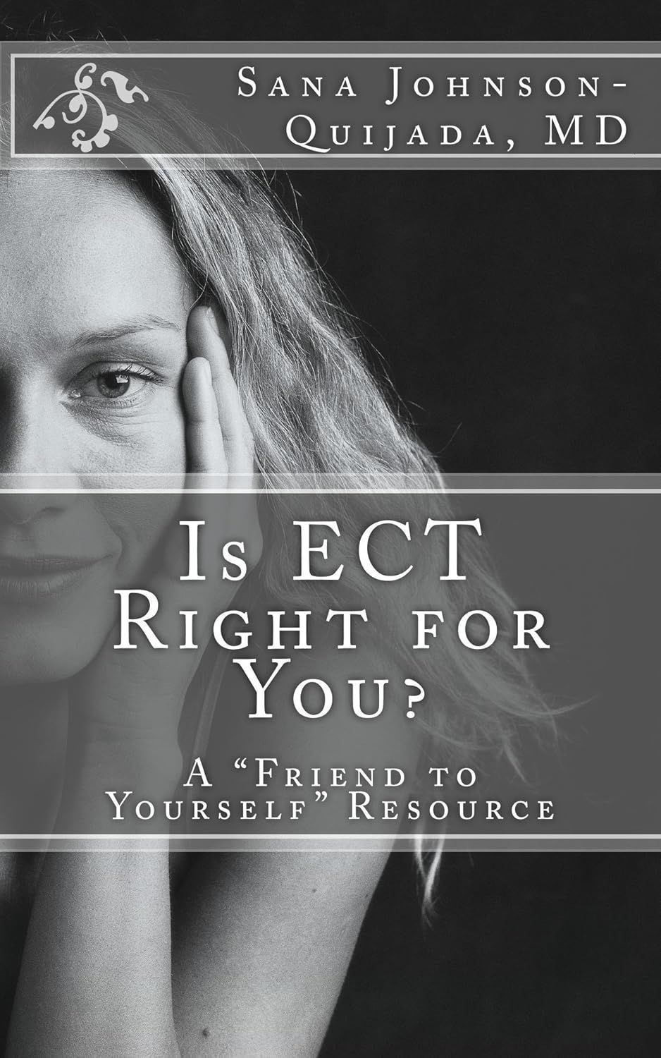 Book cover reading “Is ECT Right for You? A ‘Friend to Yourself’ Resource” with grayscale portrait