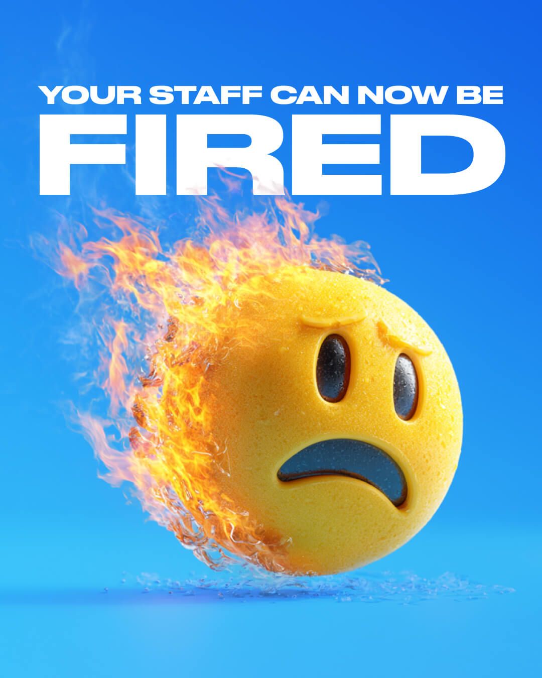 Poster with text “YOUR STAFF CAN NOW BE FIRED” over a flaming sad face emoji on a blue background
