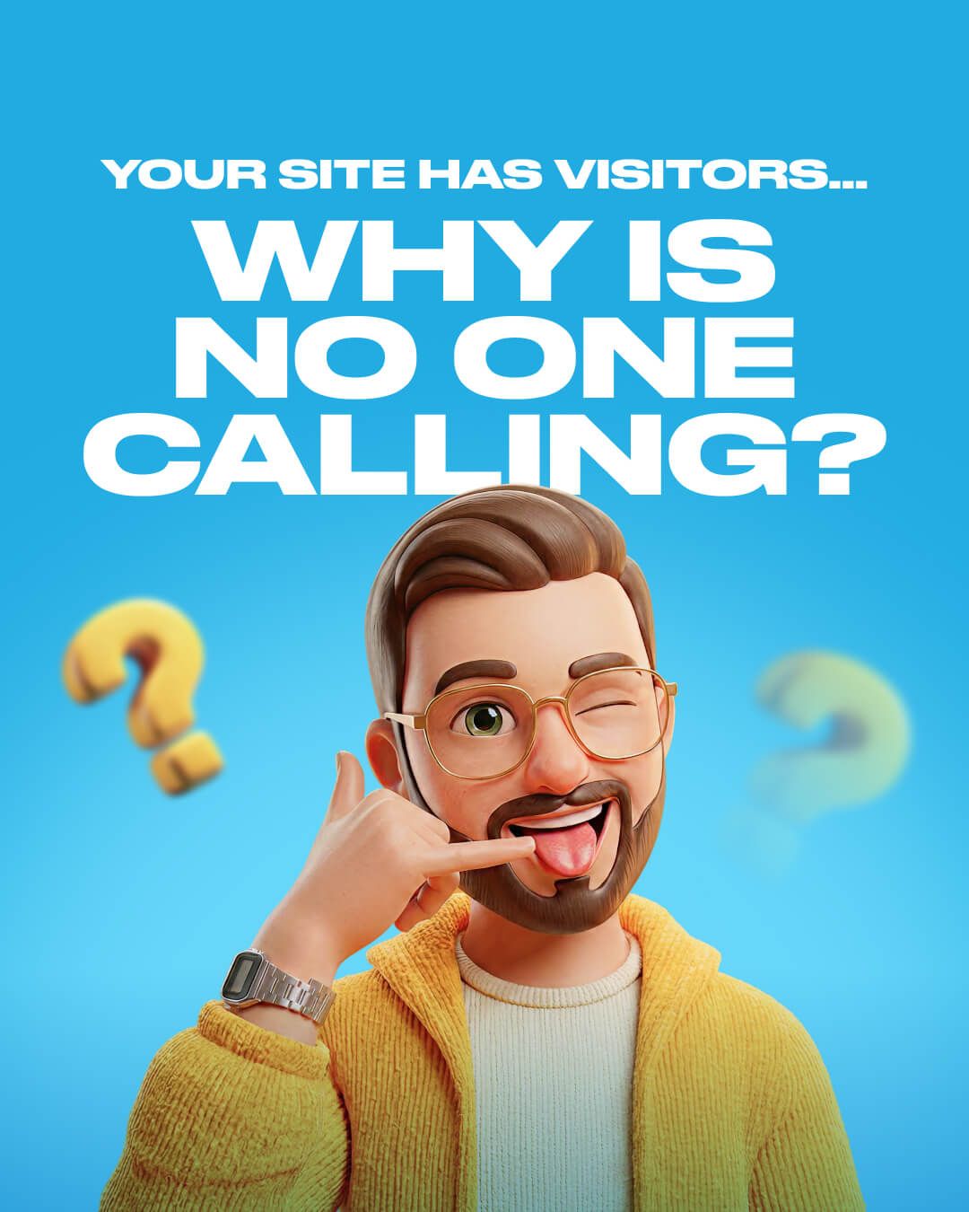 Man in glasses gesturing beside text: “Your site has visitors… Why is no one calling?”