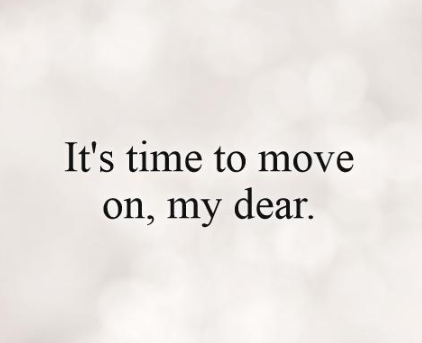 Text reading, “It’s time to move on, my dear.”