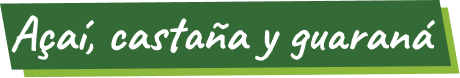 Green banner with white text reading “Açaí, castaña y guaraná”