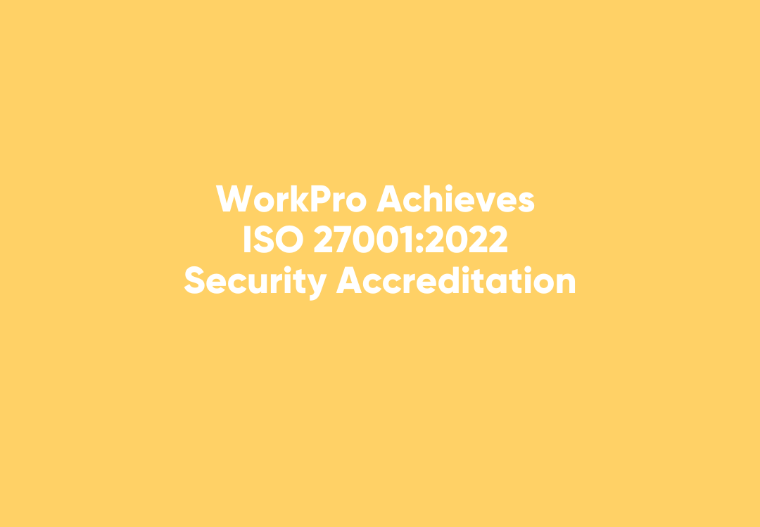 Discover how WorkPro's ISO 27001:2022 accreditation enhances data security, ensuring your sensitive