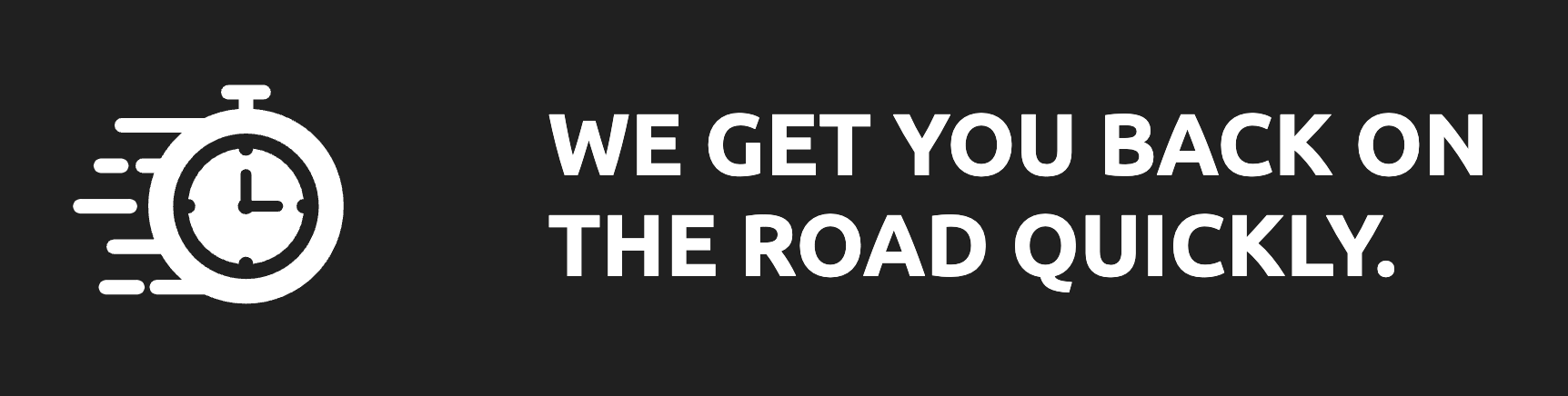 we get you back on the road quickly