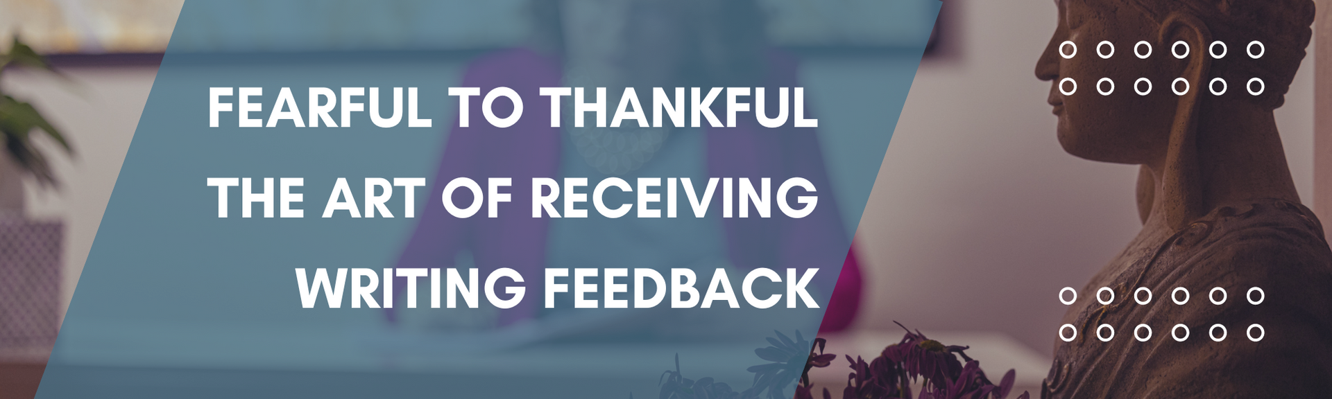 The Art of Receiving Editorial Feedback
