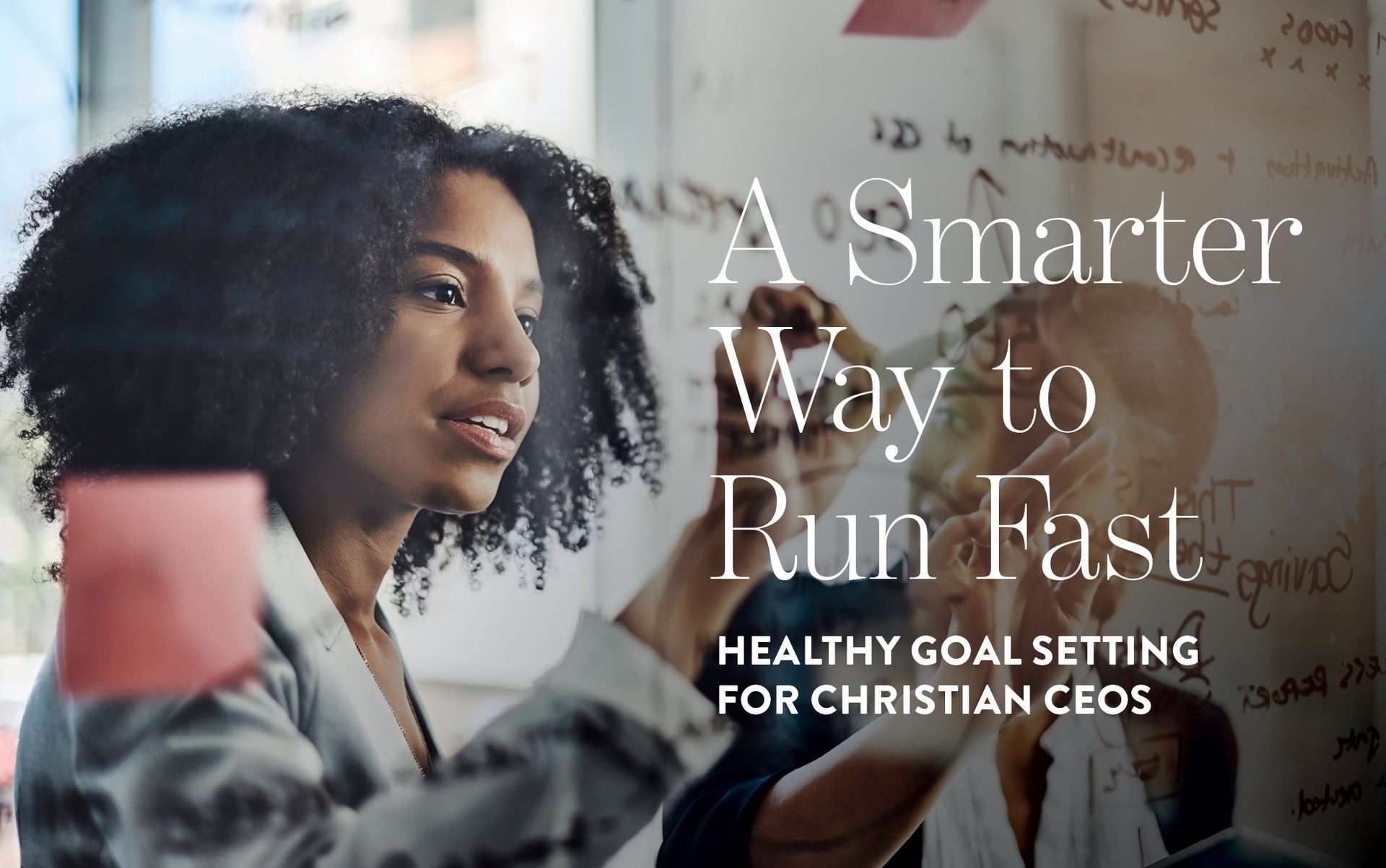 Woman and other person working on a whiteboard. Text: “A Smarter Way to Run Fast.” Healthy goal setting for Christian CEOs.