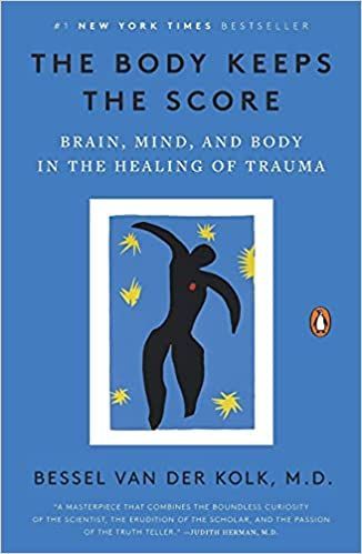 The Body Keeps The Score by Bessel Van Der Kolk, M.D/