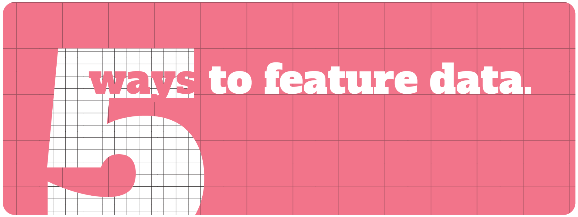 5 ways to feature data