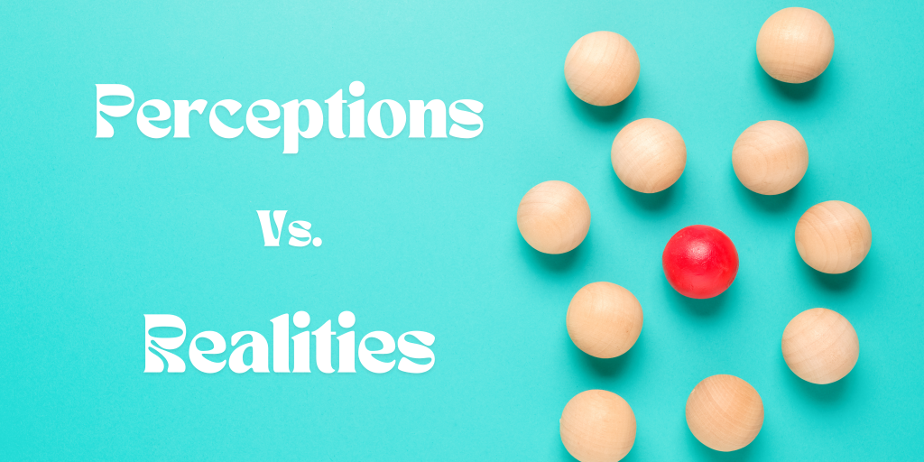 Perception vs. Reality