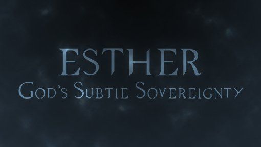 A poster for esther god 's subtle sovereignty sermon series