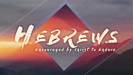 A poster for hebrews encouraged by christ to endure sermon series